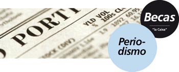 Becas de Periodismo Fundación la Caixa y Agencia EFE